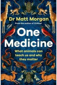 One Medicine: How understanding animals can save our lives How understanding animals can save our lives