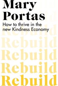 Rebuild: How to thrive in the new Kindness Economy How to thrive in the new Kindness Economy