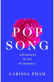 Pop Song: Adventures in Art and Intimacy Adventures in Art and Intimacy