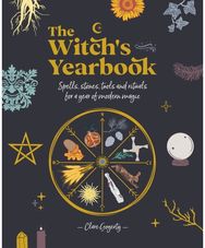 The Witchs Yearbook: Spells, Stones, Tools and Rituals for a Year of Modern Magic Tools and Rituals for a Year of Modern Magic