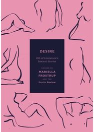 Desire: 100 of Literature's Sexiest Stories 100 of Literature's Sexiest Stories