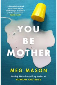 You Be Mother: The debut novel from the author of Sorrow and Bliss The debut novel from the author of Sorrow and Bliss