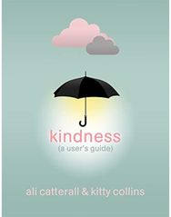 Kindness (A Users Guide): The perfect gift for yourself or a friend - because Kindness is Power yourself or a friend - because Kindness is Power
