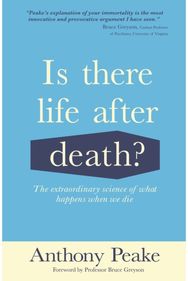 Is There Life After Death?: The Extraordinary Science of What Happens When We Die Science of What Happens When We Die