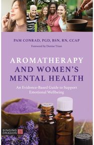 Aromatherapy and Women’s Mental Health: An Evidence-Based Guide to Support Emotional Wellbeing Guide to Support Emotional Wellbeing