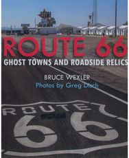 Route 66: Ghost Towns and Roadside Relics Ghost Towns and Roadside Relics