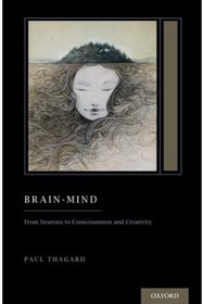 Brain-Mind: From Neurons to Consciousness and Creativity From Neurons to Consciousness and Creativity
