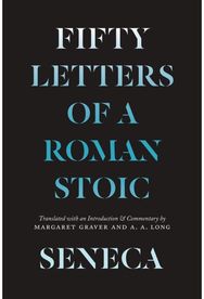 Seneca: Fifty Letters of a Roman Stoic Fifty Letters of a Roman Stoic
