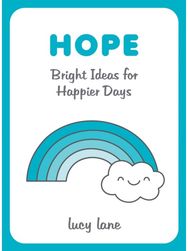 Hope: Bright Ideas for Happier Days Bright Ideas for Happier Days