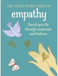 Little Book of Empathy: Enrich Your Life Through Compassion and Kindness Enrich Your Life Through Compassion and Kindness