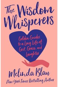 Wisdom Whisperers: Golden Guides to a Long Life of Grit, Grace, and Laughter Golden Guides to a Long Life of Grit, Grace, and Laughter