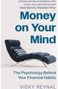 Money on Your Mind: The Psychology Behind Your Financial Habits The Psychology Behind Your Financial Habits