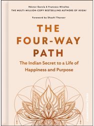 Four-Way Path: The Indian Secret to a Life of Happiness and Purpose The Indian Secret to a Life of Happiness and Purpose