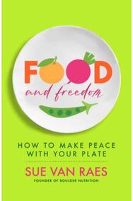 Food and Freedom: How to Make Peace with Your Plate How to Make Peace with Your Plate