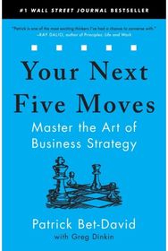 Your Next Five Moves: Master the Art of Business Strategy Master the Art of Business Strategy