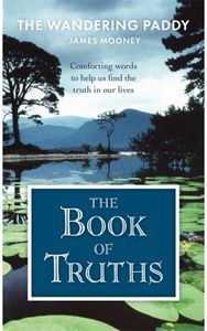 Book of Truths: Words to Help Us Find the Truth in Our Lives From The Wandering Paddy Find the Truth in Our Lives From The Wandering Paddy