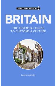 Britain - Culture Smart!: The Essential Guide to Customs & Culture The Essential Guide to Customs & Culture