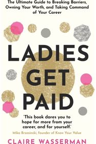 Ladies Get Paid: Breaking Barriers, Owning Your Worth, and Taking Command of Your Career Owning Your Worth, and Taking Command of Your Career