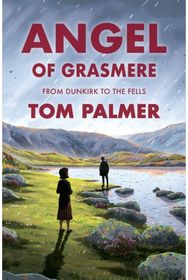 Angel of Grasmere: From Dunkirk to the Fells From Dunkirk to the Fells