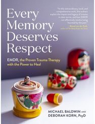 Every Memory Deserves Respect: EMDR, the Proven Trauma Therapy with the Power to Heal Trauma Therapy with the Power to Heal