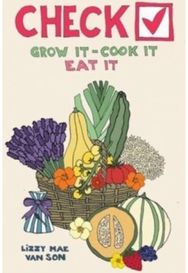 Check! Grow It - Cook It - Eat It