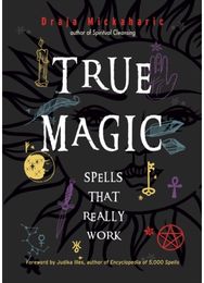 True Magic: Spells That Really Work Spells That Really Work