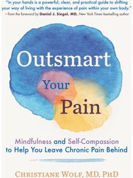 Outsmart Your Pain: Mindfulness and Self-Compassion to Help You Leave Chronic Pain Behind Self-Compassion to Help You Leave Chronic Pain Behind