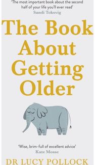 Book About Getting Older: The essential comforting guide to ageing with wise advice for the highs and lows comforting guide to ageing with wise advice for the highs and lows