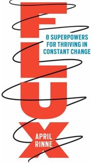 Flux: 8 Superpowers for Thriving in Constant Change 8 Superpowers for Thriving in Constant Change
