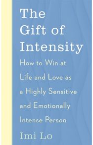 Gift of Intensity: How to Win at Life and Love as a Highly Sensitive and Emotionally Intense Person and Love as a Highly Sensitive and Emotionally Intense Person