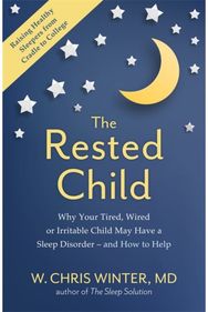 Rested Child: Why Your Tired, Wired, or Irritable Child May Have a Sleep Disorder - and How to Help Wired, or Irritable Child May Have a Sleep Disorder - and How to Help