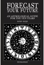 Forecast Your Future: An astrological guide for the ten years 2021 to 2031 An astrological guide for the ten years 2021 to 2031