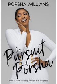 The Pursuit of Porsha: How I Grew Into My Power and Purpose How I Grew Into My Power and Purpose