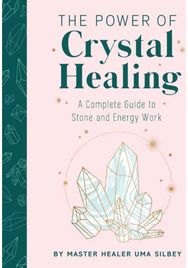 Crystal Healing: The Expert’s Guide to Stone and Crystal Energy Work The Expert’s Guide to Stone and Crystal Energy Work