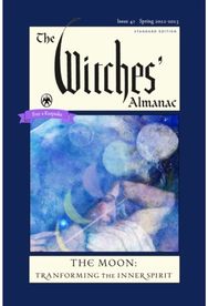Witches Almanac 2022: Issue 41, Spring 2022 to Spring 2023 the Moon: Transforming the Inner Spirit 2022 to Spring 2023 the Moon: Transforming the Inner Spirit