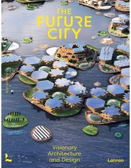 Future City: Visionary Urban Design and Architecture Visionary Urban Design and Architecture