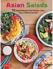 Asian Salads: 72 Inspired Recipes from Vietnam, China, Korea, Thailand and India 72 Inspired Recipes from Vietnam, China, Korea, Thailand and India