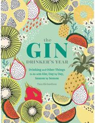 Gin Drinkers Year: Drinking and Other Things to Do With Gin; Day by Day, Season by Season - A Recipe Book Things to Do With Gin; Day by Day, Season by Season - A Recipe Book