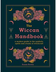 Wiccan Handbook: A Modern Guide to the Symbols, Spells and Rituals of Witchcraft A Modern Guide to the Symbols, Spells and Rituals of Witchcraft