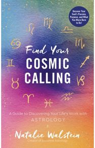 Find Your Cosmic Calling: A Guide to Discovering Your Life's Work with Astrology A Guide to Discovering Your Life's Work with Astrology