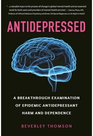 Antidepressed: A Breakthrough Examination of Epidemic Antidepressant Harm and Dependence Examination of Epidemic Antidepressant Harm and Dependence
