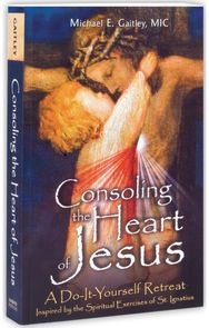 Consoling the Heart of Jesus: A Do-It-Yourself Retreat A Do-It-Yourself Retreat