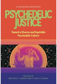 Psychedelic Justice: Toward a Diverse and Equitable Psychedelic Culture Toward a Diverse and Equitable Psychedelic Culture