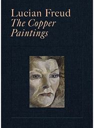 Lucian Freud: The Copper Paintings The Copper Paintings