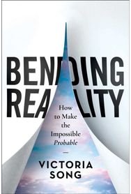 Bending Reality: How to Make the Impossible Probable How to Make the Impossible Probable