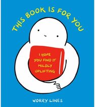 This Book Is for You: I Hope You Find It Mildly Uplifting I Hope You Find It Mildly Uplifting