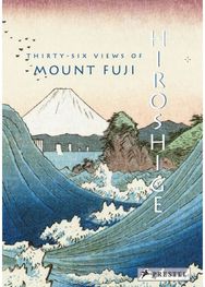 Hiroshige: Thirty-Six Views of Mt. Fuji Thirty-Six Views of Mt. Fuji