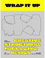 Wrap it Up: Creative Structural Packaging Design. Includes Diecut Patterns Creative Structural Packaging Design. Includes Diecut Patterns