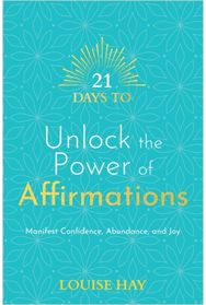 21 Days to Unlock the Power of Affirmations: Manifest Confidence, Abundance and Joy Abundance and Joy