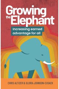 Growing the Elephant: Increasing earned advantage for all Increasing earned advantage for all